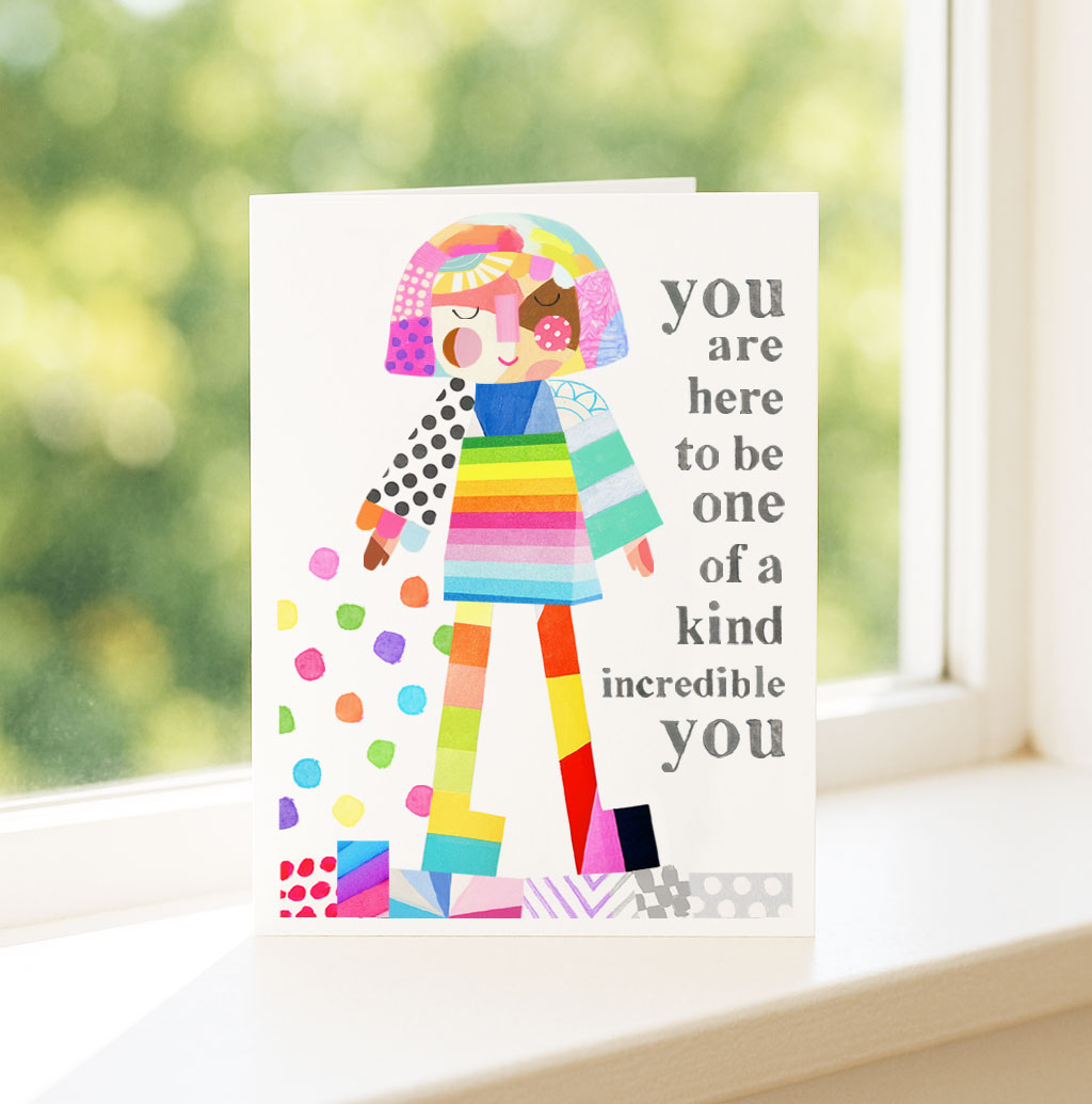 You are here to be one of a kind incredible YOU - Greeting Card
