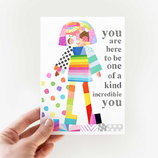 You are here to be one of a kind incredible YOU - Greeting Card