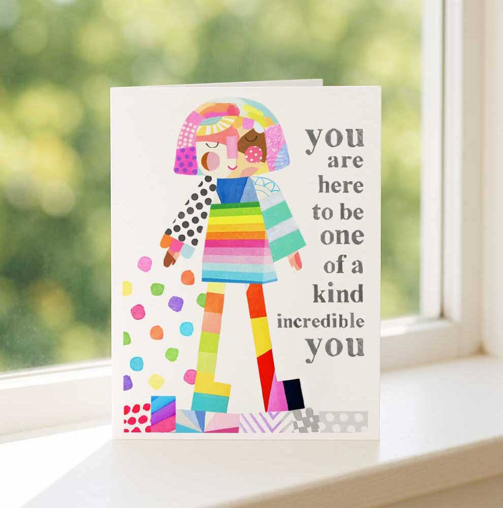 You are here to be one of a kind incredible YOU - Greeting Card