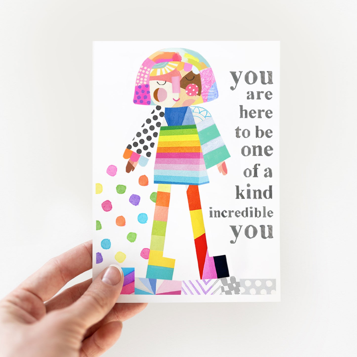 You are here to be one of a kind incredible YOU - Greeting Card