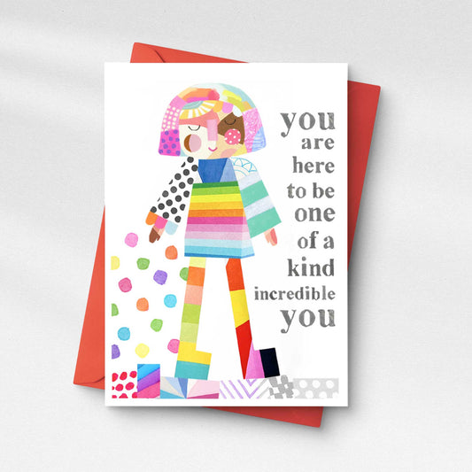 You are here to be one of a kind incredible YOU - Greeting Card