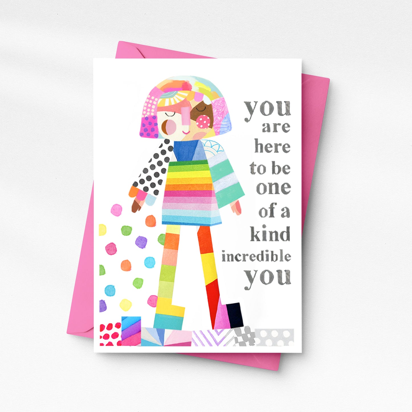 You are here to be one of a kind incredible YOU - Greeting Card